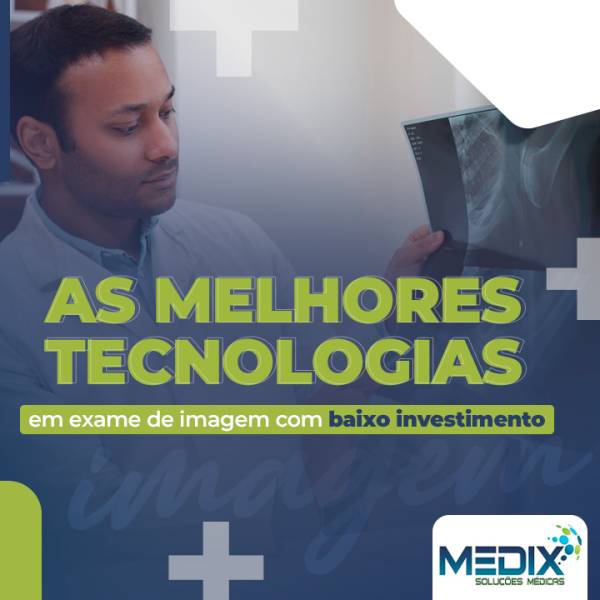 As melhores tecnologias em exame de imagem com baixo investimento